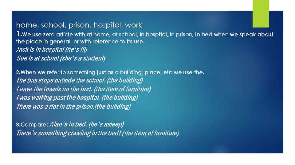 home, school, prison, hospital, work 1. We use zero article with at home, at