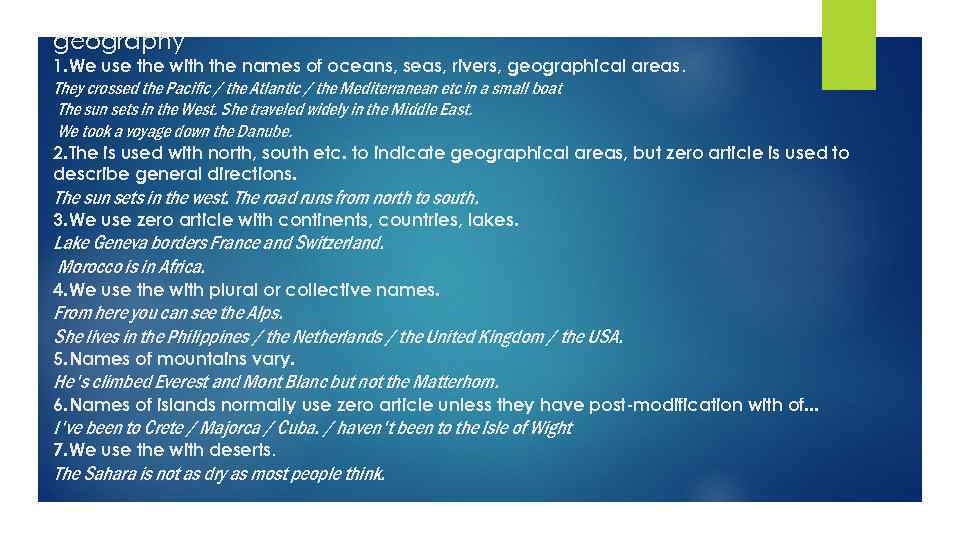 geography 1. We use the with the names of oceans, seas, rivers, geographical areas.