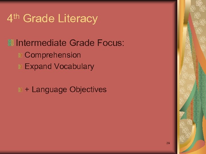 4 th Grade Literacy Intermediate Grade Focus: Comprehension Expand Vocabulary + Language Objectives 29