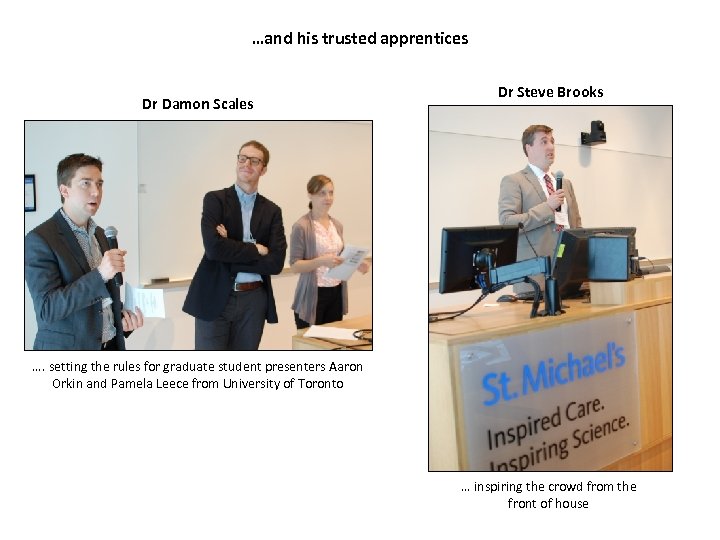 …and his trusted apprentices Dr Damon Scales Dr Steve Brooks …. setting the rules