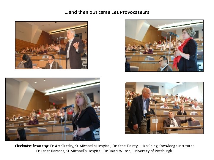 …and then out came Les Provocateurs Clockwise from top: Dr Art Slutsky, St Michael’s