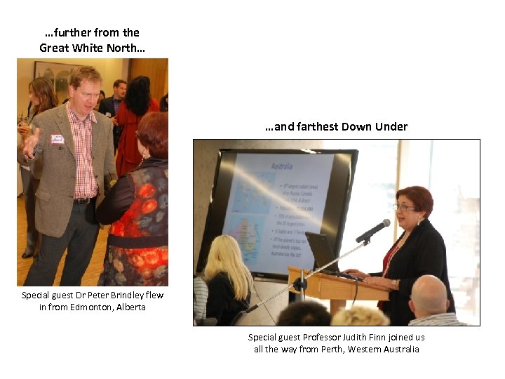 …further from the Great White North… …and farthest Down Under Special guest Dr Peter