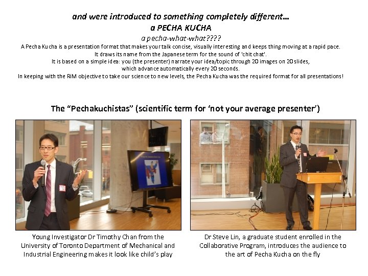 and were introduced to something completely different… a PECHA KUCHA a pecha-what? ? A