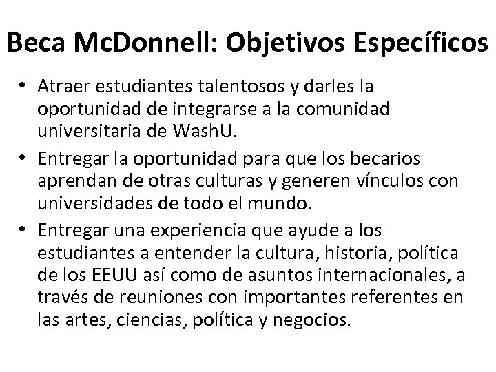 Beca Mc. Donnell: Objetivos Específicos • Atraer estudiantes talentosos y darles la oportunidad de