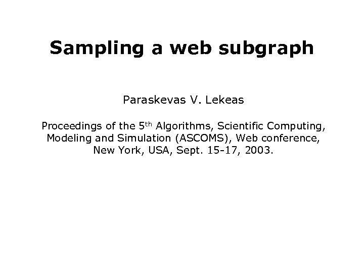 Sampling a web subgraph Paraskevas V. Lekeas Proceedings of the 5 th Algorithms, Scientific