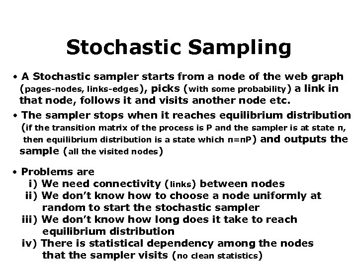 Stochastic Sampling • A Stochastic sampler starts from a node of the web graph