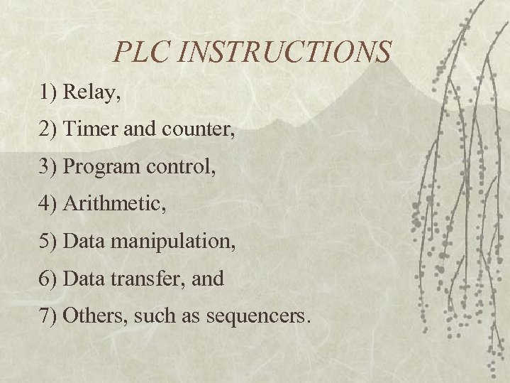 PLC INSTRUCTIONS 1) Relay, 2) Timer and counter, 3) Program control, 4) Arithmetic, 5)