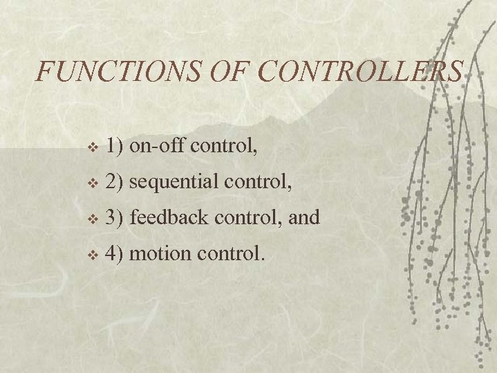 FUNCTIONS OF CONTROLLERS v 1) on-off control, v 2) sequential control, v 3) feedback