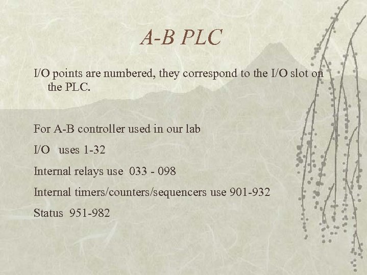 A-B PLC I/O points are numbered, they correspond to the I/O slot on the