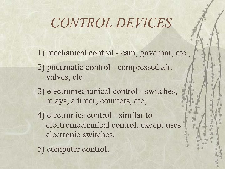 CONTROL DEVICES 1) mechanical control - cam, governor, etc. , 2) pneumatic control -