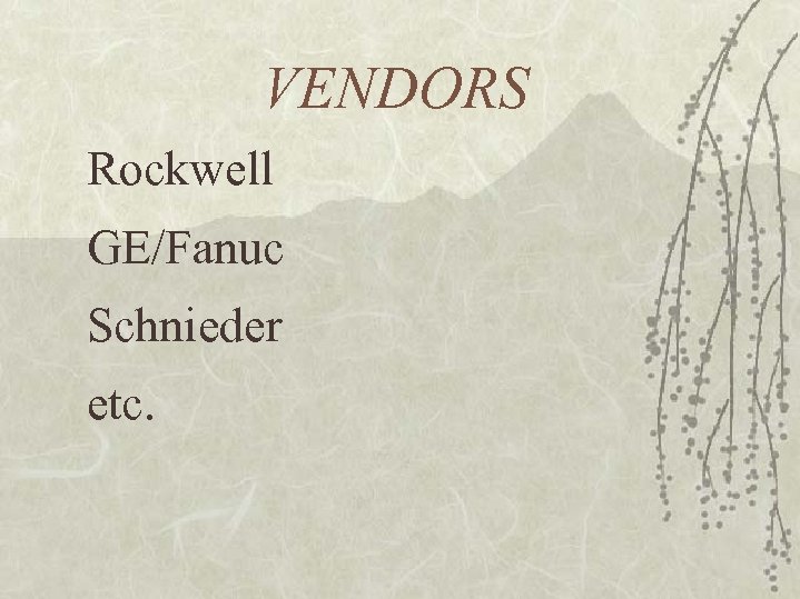 VENDORS Rockwell GE/Fanuc Schnieder etc. 