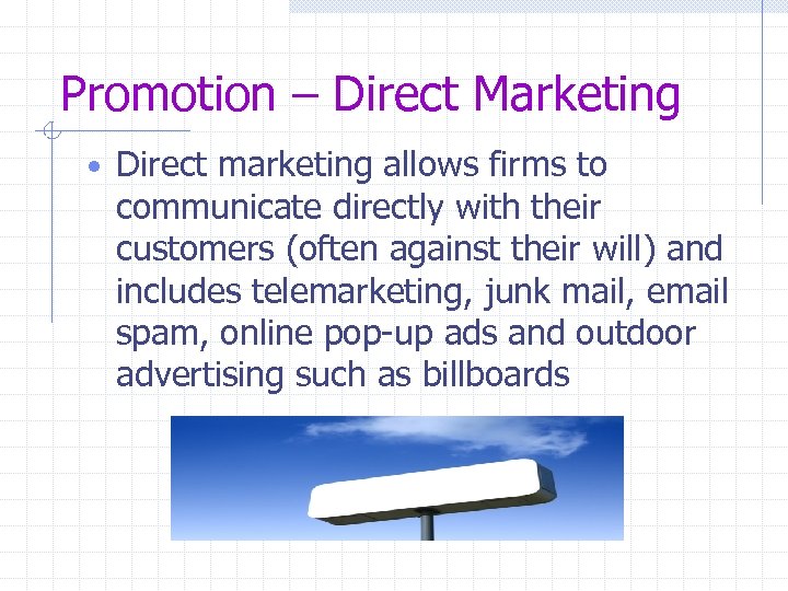 Promotion – Direct Marketing • Direct marketing allows firms to communicate directly with their