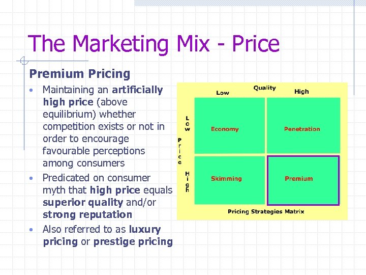 The Marketing Mix - Price Premium Pricing Maintaining an artificially high price (above equilibrium)