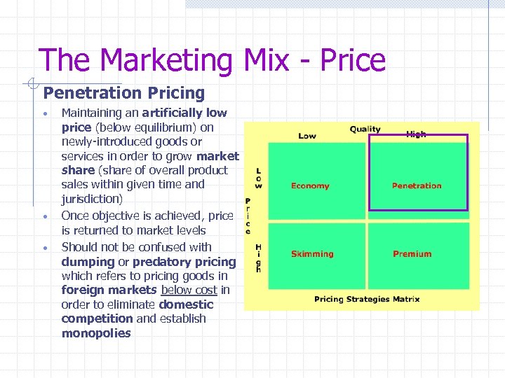 The Marketing Mix - Price Penetration Pricing • • • Maintaining an artificially low