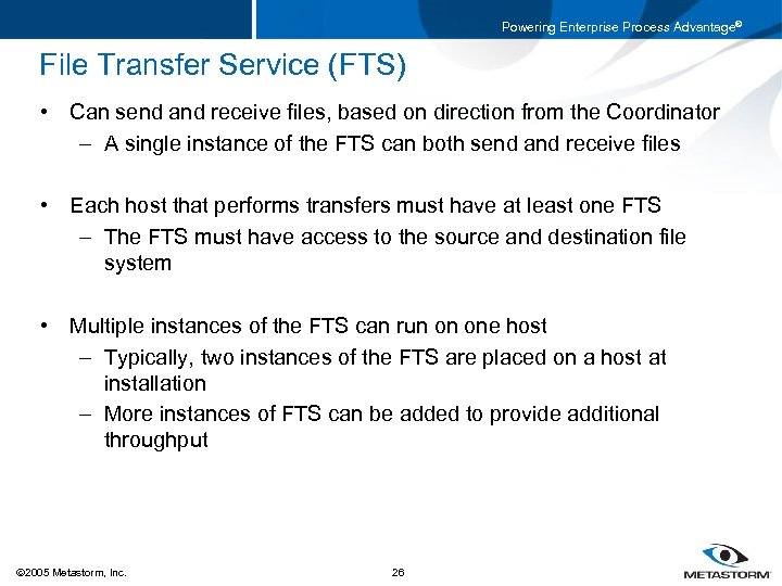 Powering Enterprise Process Advantage® File Transfer Service (FTS) • Can send and receive files,