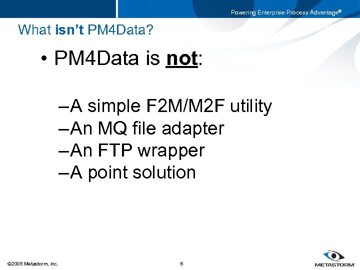 Powering Enterprise Process Advantage® What isn’t PM 4 Data? • PM 4 Data is