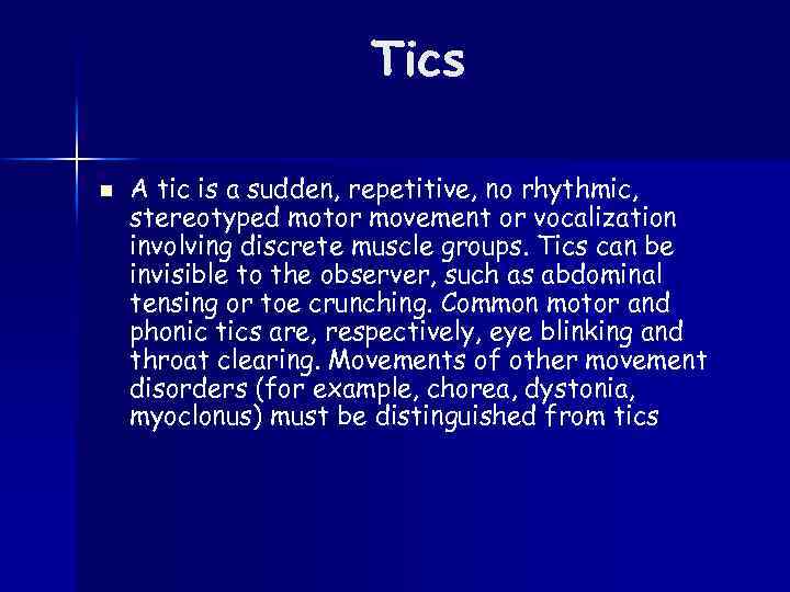Tics n A tic is a sudden, repetitive, no rhythmic, stereotyped motor movement or
