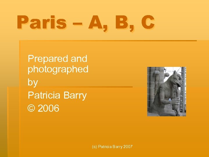 Paris – A, B, C Prepared and photographed by Patricia Barry © 2006 (c)