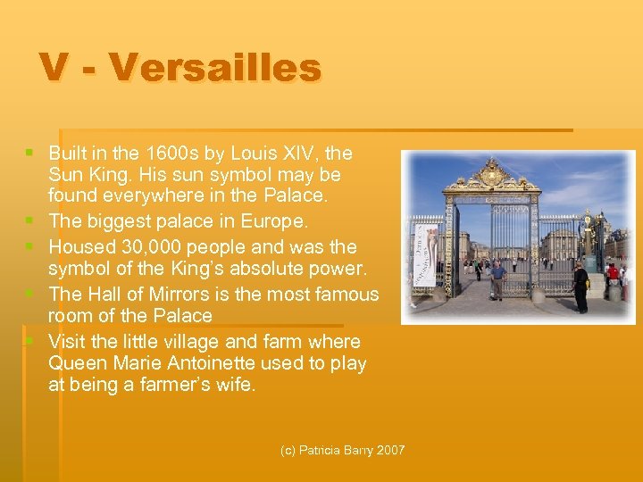 V - Versailles § Built in the 1600 s by Louis XIV, the Sun