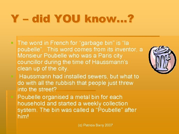 Y – did YOU know…? § The word in French for “garbage bin” is