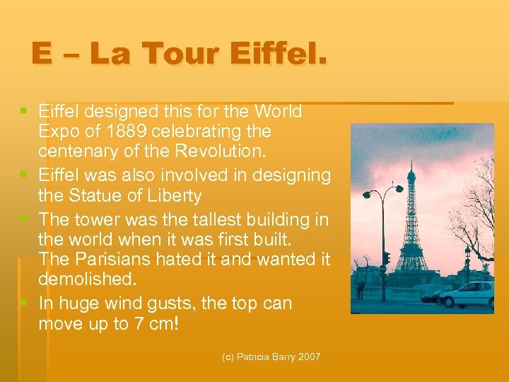 E – La Tour Eiffel. § Eiffel designed this for the World Expo of