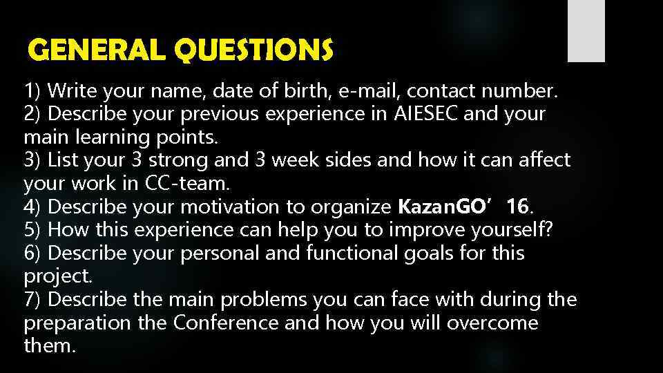 GENERAL QUESTIONS 1) Write your name, date of birth, e-mail, contact number. 2) Describe