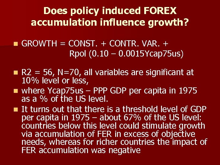 Does policy induced FOREX accumulation influence growth? n GROWTH = CONST. + CONTR. VAR.