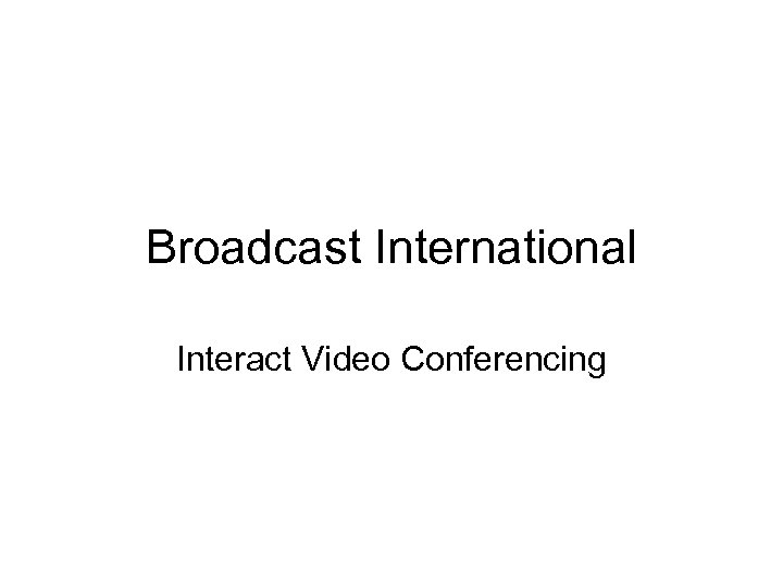 Broadcast International Interact Video Conferencing 