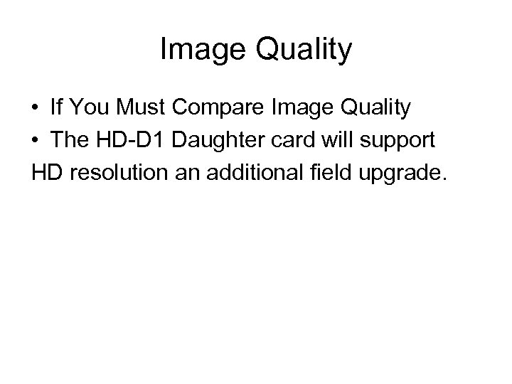 Image Quality • If You Must Compare Image Quality • The HD-D 1 Daughter