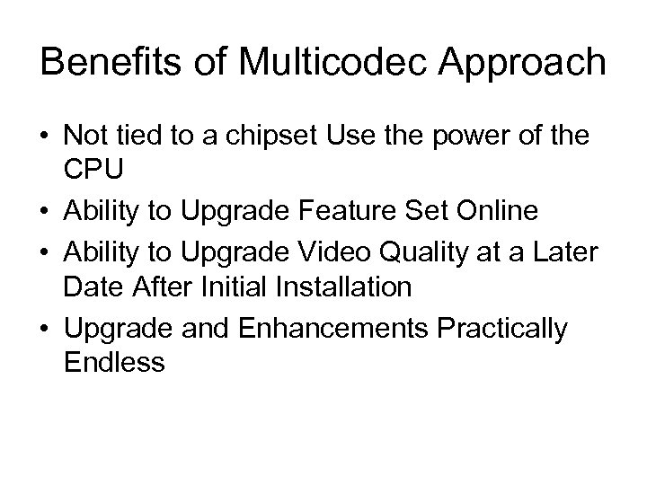 Benefits of Multicodec Approach • Not tied to a chipset Use the power of