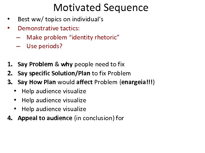 Motivated Sequence • • Best ww/ topics on individual’s Demonstrative tactics: – Make problem