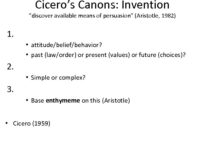 Cicero’s Canons: Invention “discover available means of persuasion” (Aristotle, 1982) 1. • attitude/belief/behavior? •