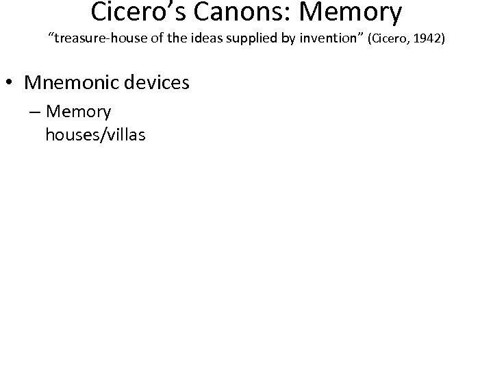 Cicero’s Canons: Memory “treasure-house of the ideas supplied by invention” (Cicero, 1942) • Mnemonic