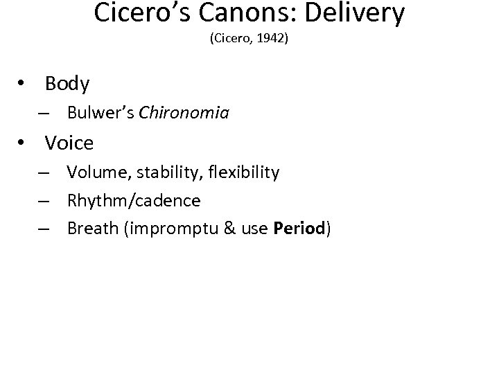 Cicero’s Canons: Delivery (Cicero, 1942) • Body – Bulwer’s Chironomia • Voice – Volume,