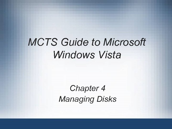 MCTS Guide to Microsoft Windows Vista Chapter 4 Managing Disks 