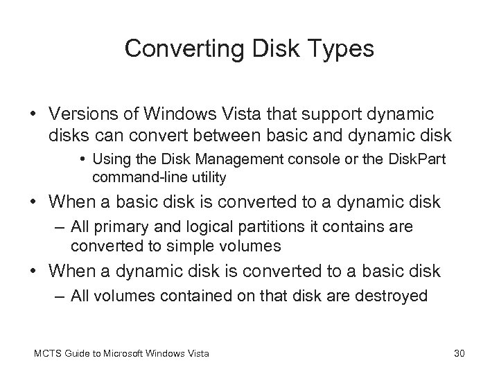 Converting Disk Types • Versions of Windows Vista that support dynamic disks can convert