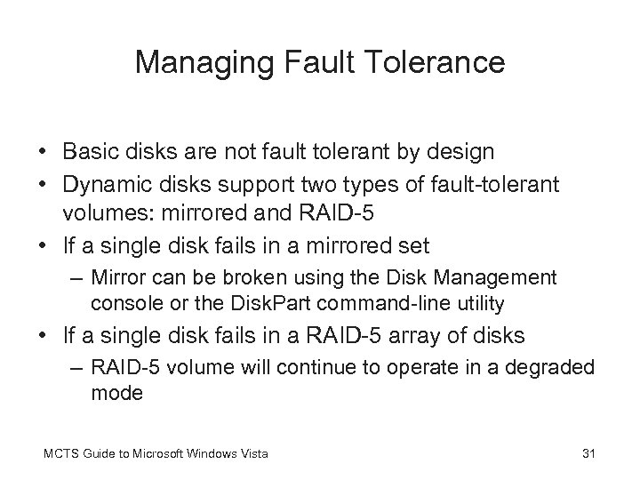 Managing Fault Tolerance • Basic disks are not fault tolerant by design • Dynamic