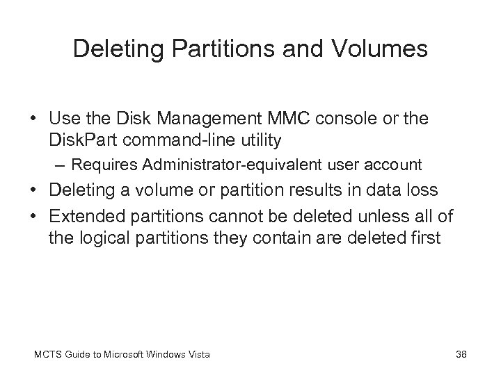 Deleting Partitions and Volumes • Use the Disk Management MMC console or the Disk.