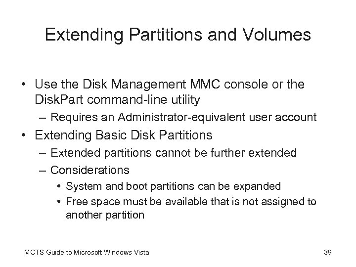 Extending Partitions and Volumes • Use the Disk Management MMC console or the Disk.
