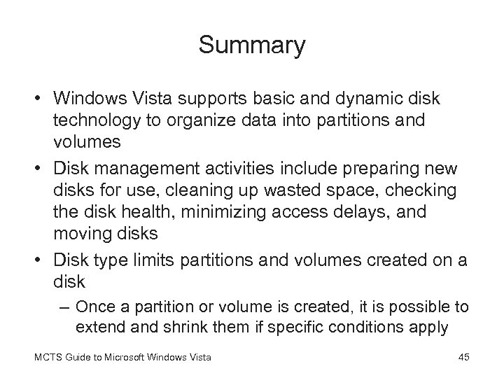 Summary • Windows Vista supports basic and dynamic disk technology to organize data into