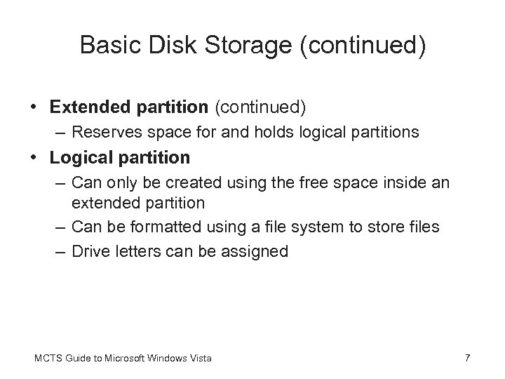 Basic Disk Storage (continued) • Extended partition (continued) – Reserves space for and holds