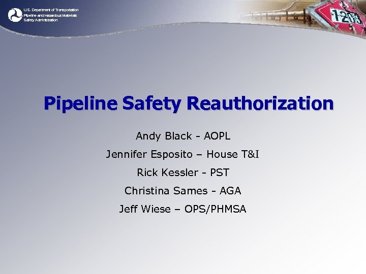 U. S. Department of Transportation Pipeline and Hazardous Materials Safety Administration Pipeline Safety Reauthorization