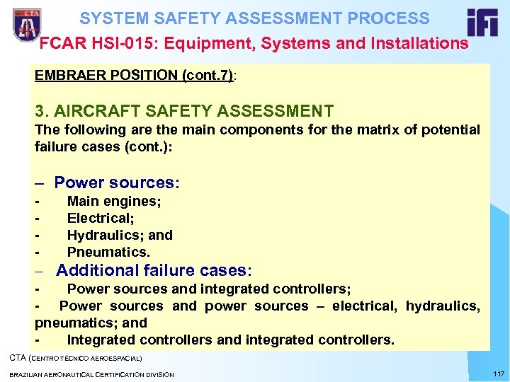 SYSTEM SAFETY ASSESSMENT PROCESS FCAR HSI-015: Equipment, Systems and Installations EMBRAER POSITION (cont. 7):
