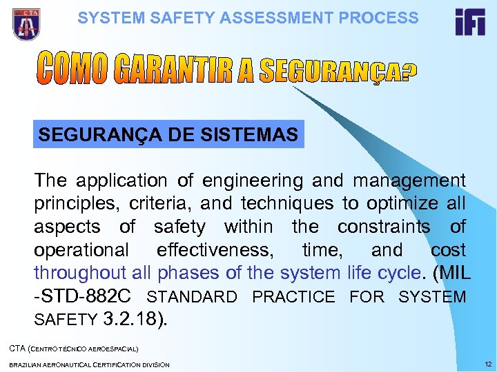 SYSTEM SAFETY ASSESSMENT PROCESS SEGURANÇA DE SISTEMAS The application of engineering and management principles,