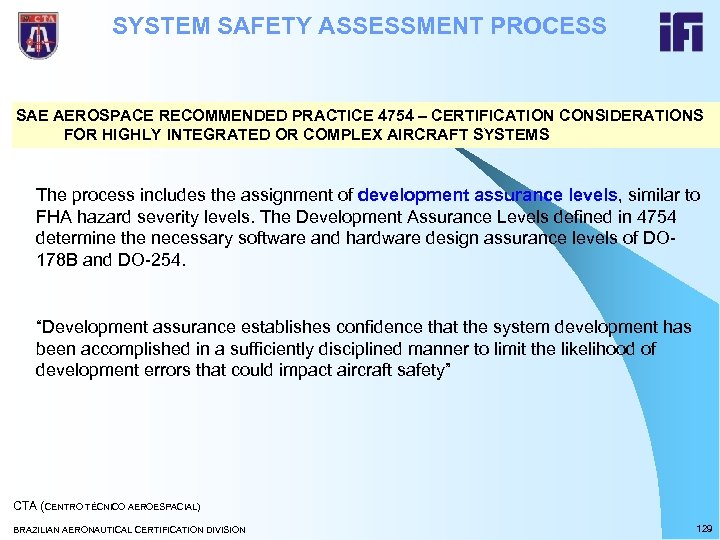 SYSTEM SAFETY ASSESSMENT PROCESS SAE AEROSPACE RECOMMENDED PRACTICE 4754 – CERTIFICATION CONSIDERATIONS FOR HIGHLY