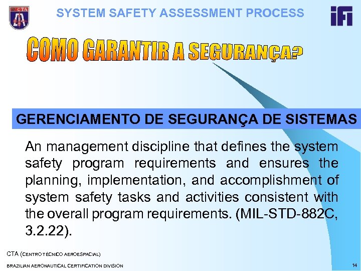 SYSTEM SAFETY ASSESSMENT PROCESS GERENCIAMENTO DE SEGURANÇA DE SISTEMAS An management discipline that defines