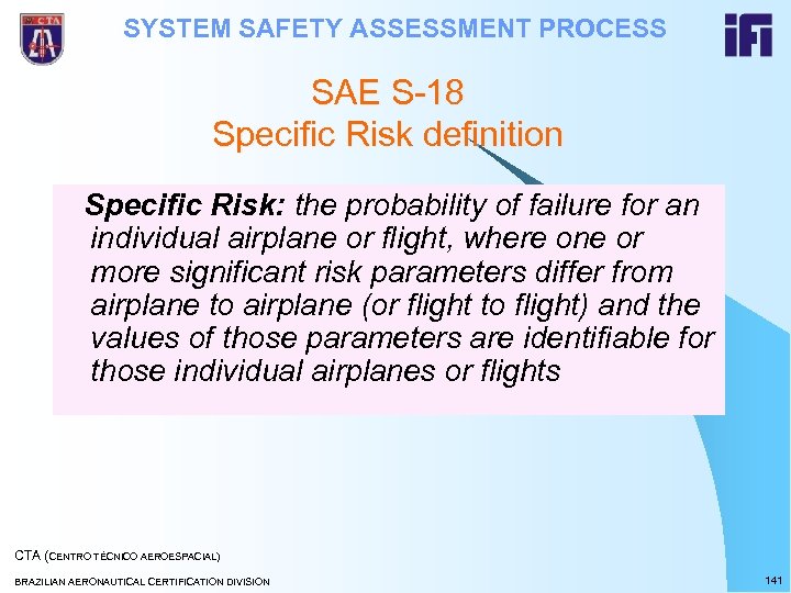 SYSTEM SAFETY ASSESSMENT PROCESS SAE S-18 Specific Risk definition Specific Risk: the probability of
