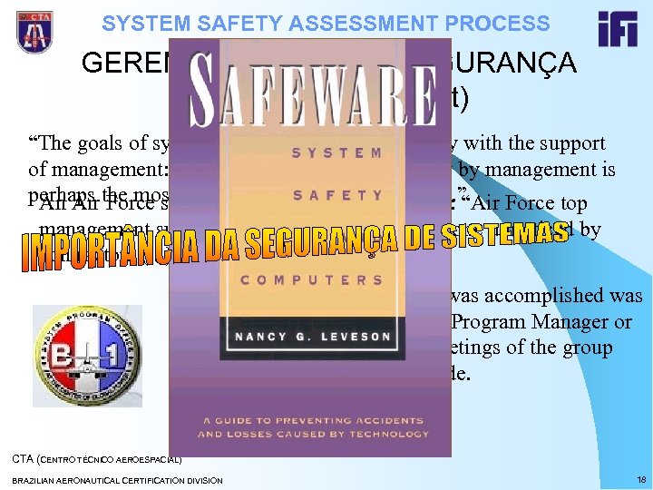 SYSTEM SAFETY ASSESSMENT PROCESS GERENCIAMENTO DA SEGURANÇA (Safety Management) “The goals of system safety