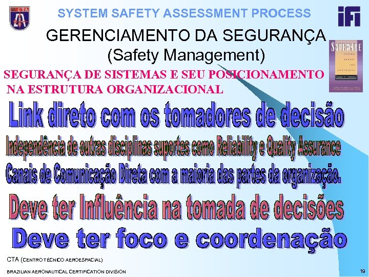 SYSTEM SAFETY ASSESSMENT PROCESS GERENCIAMENTO DA SEGURANÇA (Safety Management) SEGURANÇA DE SISTEMAS E SEU