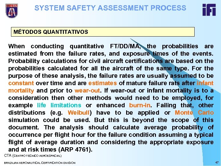 SYSTEM SAFETY ASSESSMENT PROCESS MÉTODOS QUANTITATIVOS When conducting quantitative FT/DD/MA, the probabilities are estimated